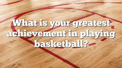 What is your greatest achievement in playing basketball?