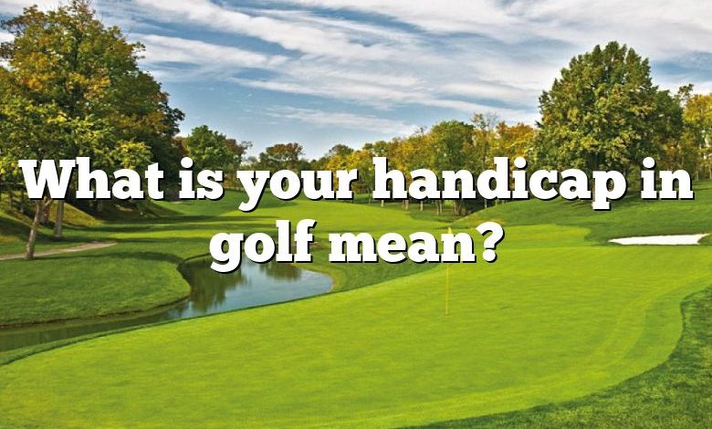 What is your handicap in golf mean?