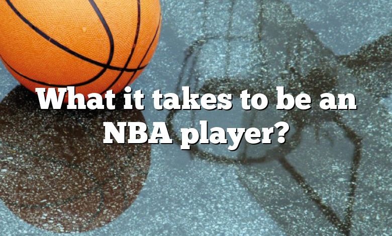 What it takes to be an NBA player?