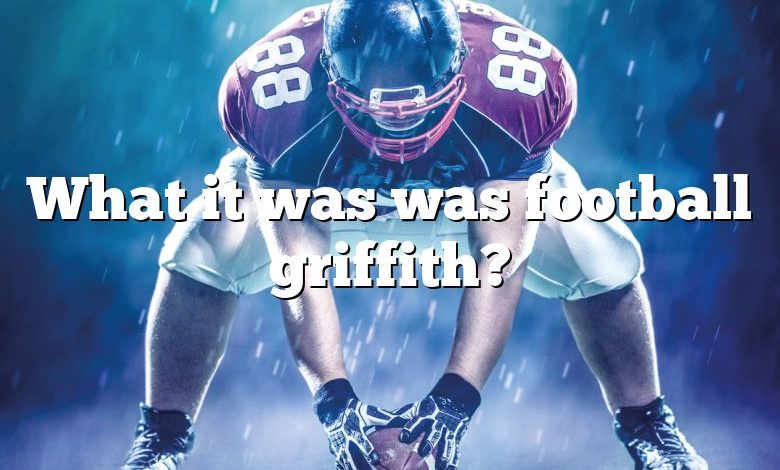 What it was was football griffith?