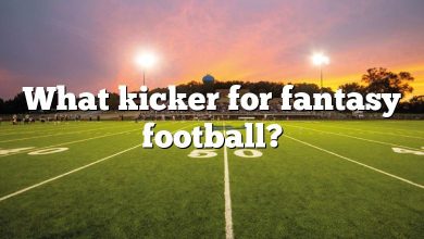 What kicker for fantasy football?