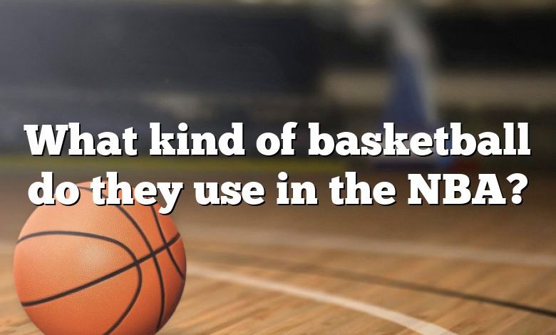 What kind of basketball do they use in the NBA?