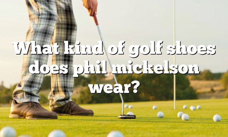 What kind of golf shoes does phil mickelson wear?