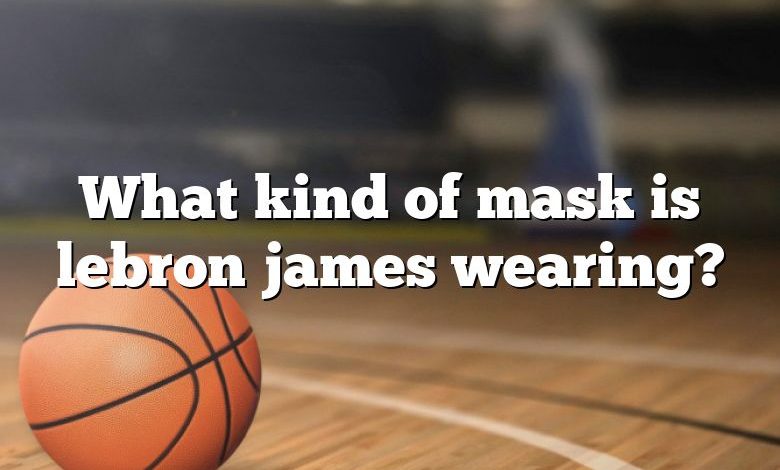What kind of mask is lebron james wearing?