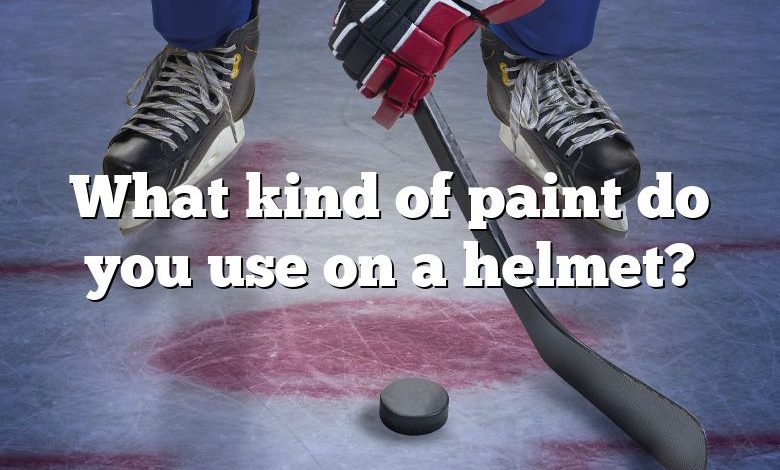 What kind of paint do you use on a helmet?