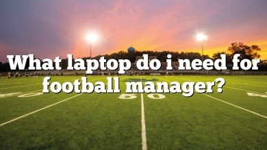 What laptop do i need for football manager?