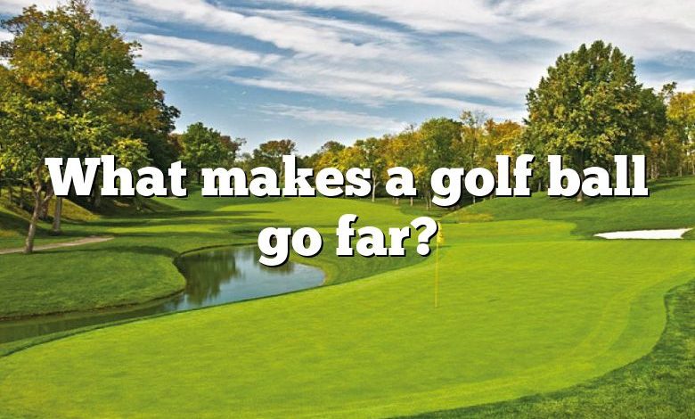 What makes a golf ball go far?