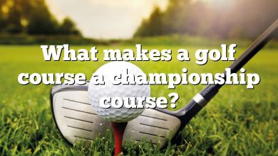 What makes a golf course a championship course?