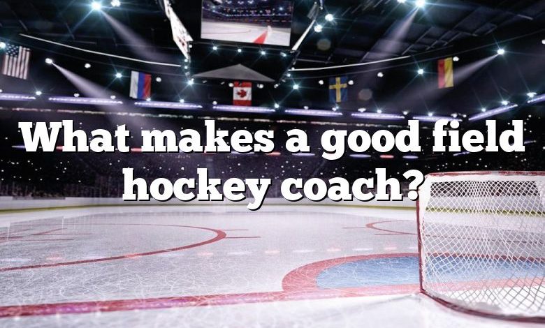 What makes a good field hockey coach?