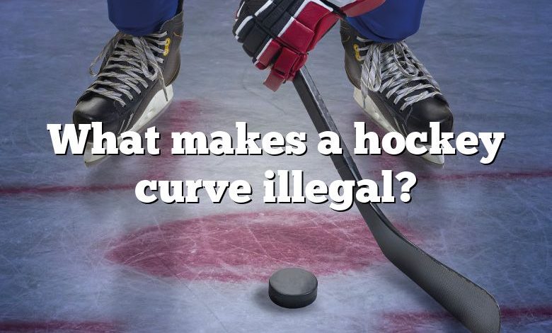 What makes a hockey curve illegal?