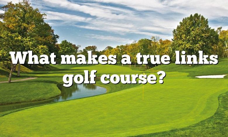 What makes a true links golf course?