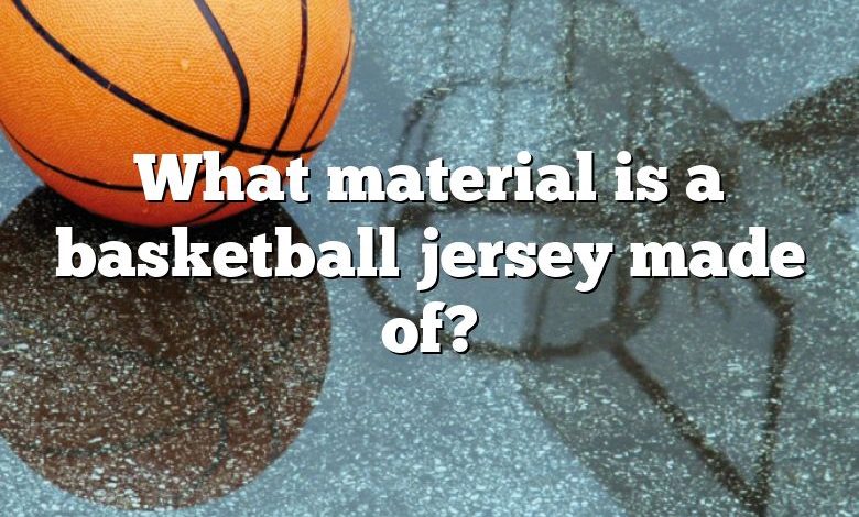 What material is a basketball jersey made of?