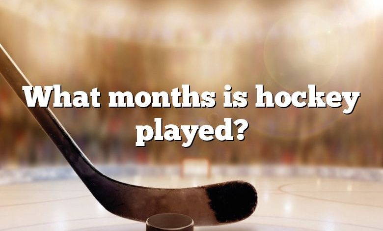 What months is hockey played?