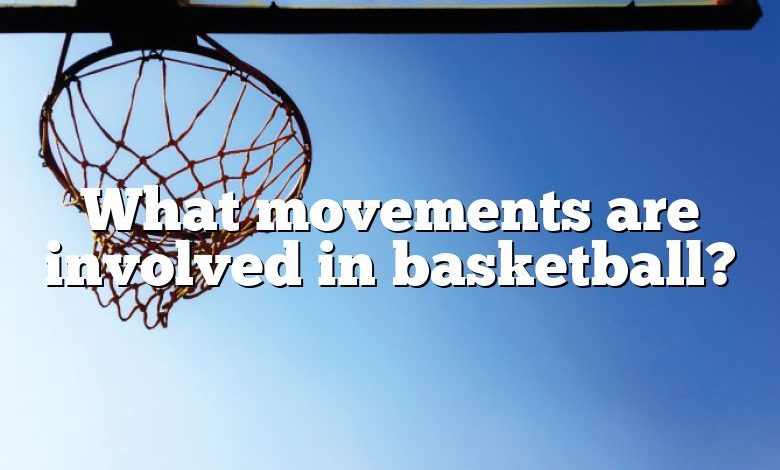 What movements are involved in basketball?
