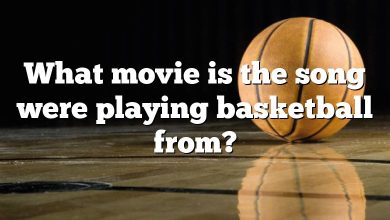 What movie is the song were playing basketball from?