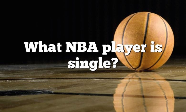 What NBA player is single?
