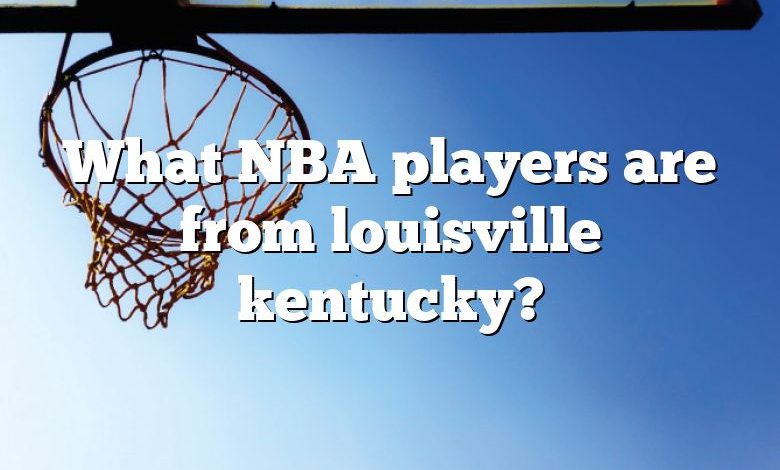 What NBA players are from louisville kentucky?