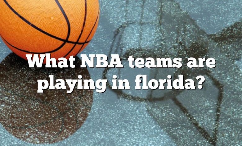 What NBA teams are playing in florida?