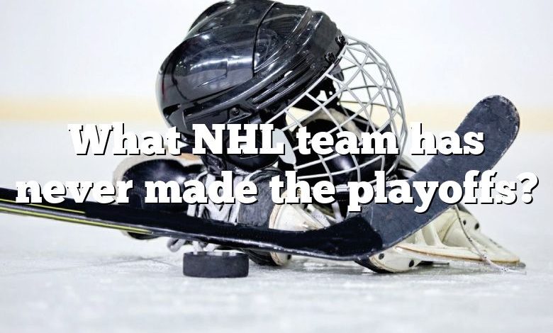 What NHL team has never made the playoffs?