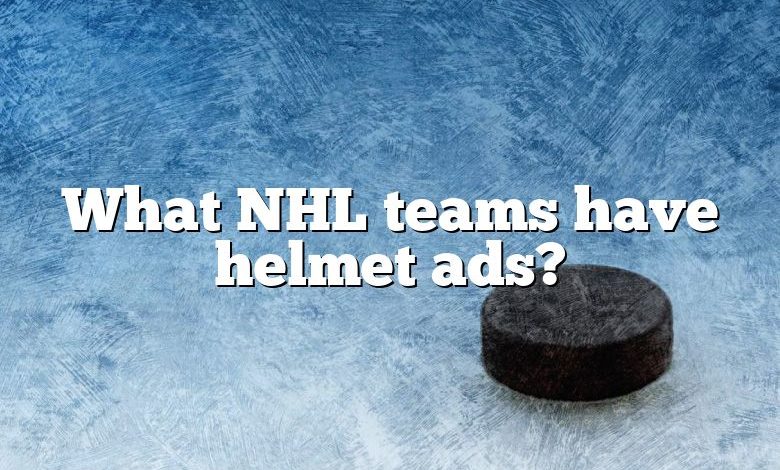 What NHL teams have helmet ads?