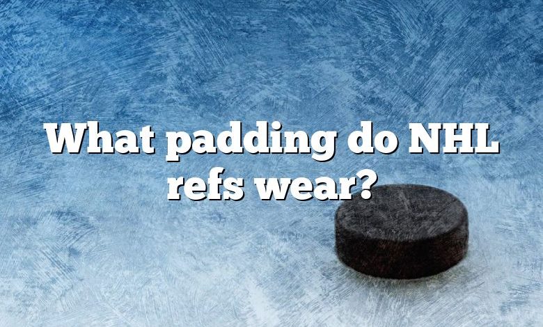 What padding do NHL refs wear?