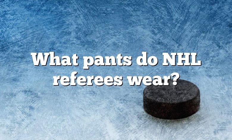 What pants do NHL referees wear?