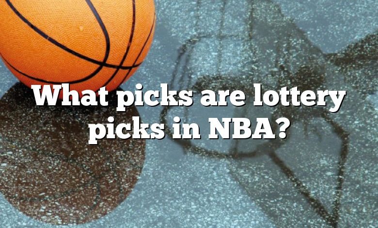 What picks are lottery picks in NBA?