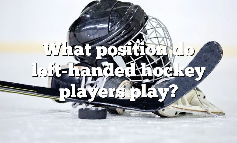What position do left-handed hockey players play?