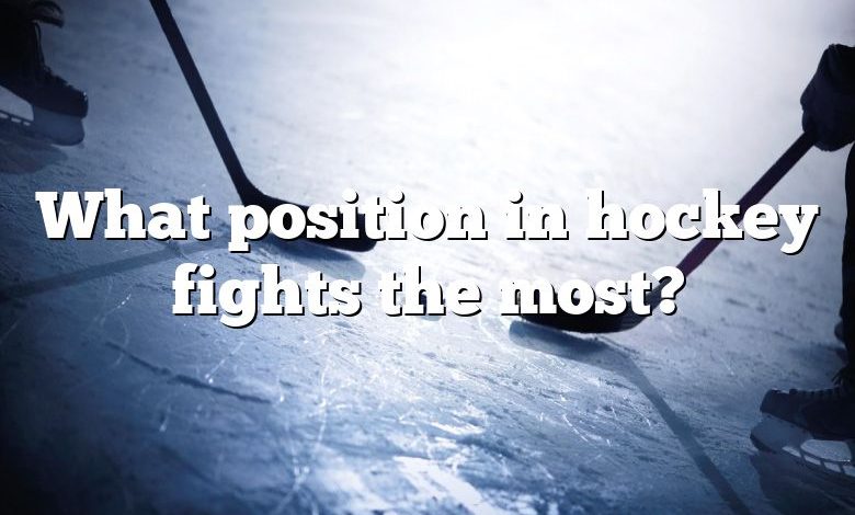 What position in hockey fights the most?