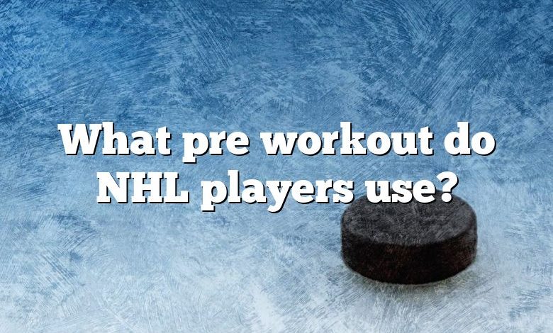 What pre workout do NHL players use?