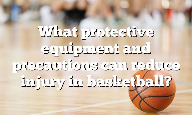 What protective equipment and precautions can reduce injury in basketball?