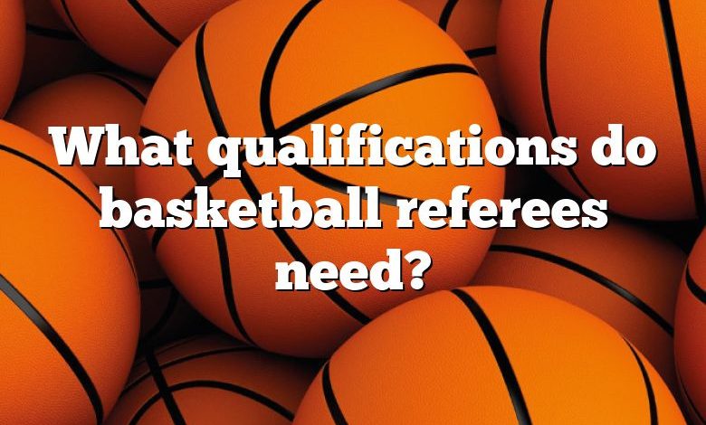 What qualifications do basketball referees need?