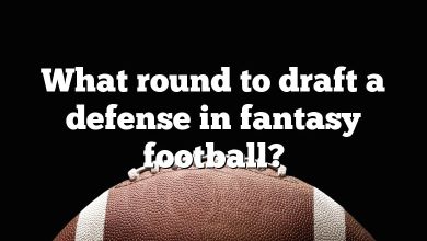 What round to draft a defense in fantasy football?