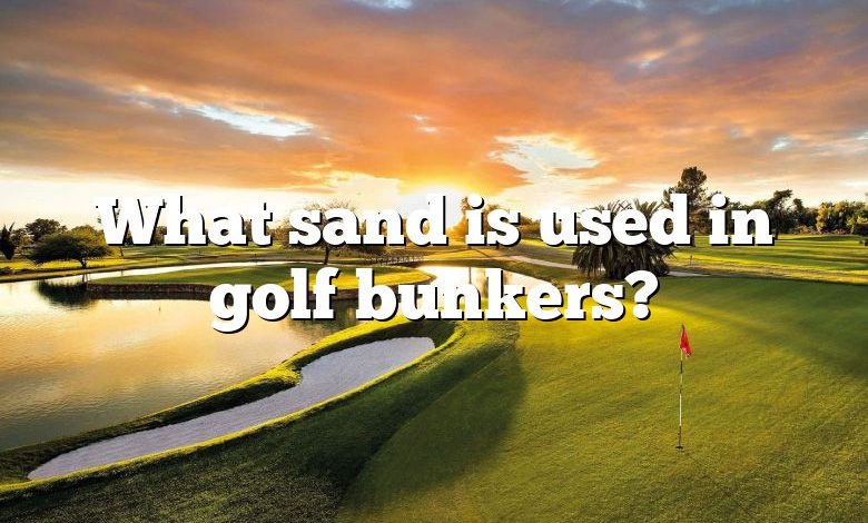 What sand is used in golf bunkers?