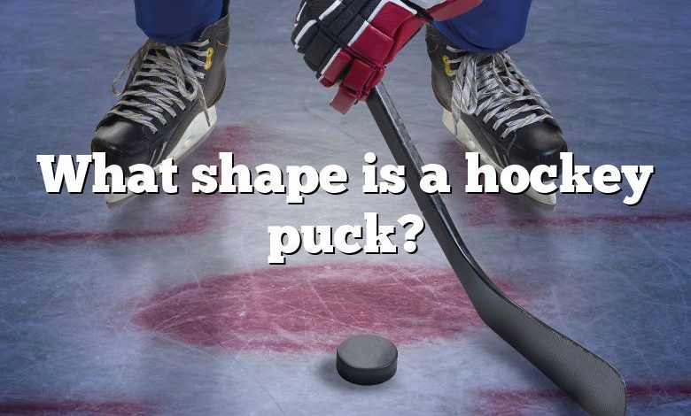 What shape is a hockey puck?