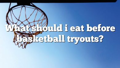 What should i eat before basketball tryouts?