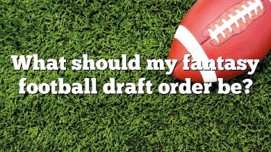 What should my fantasy football draft order be?