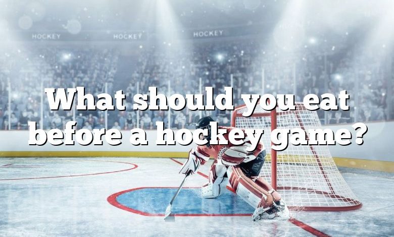What should you eat before a hockey game?
