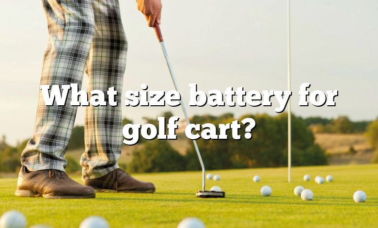 What size battery for golf cart?