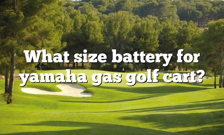 What size battery for yamaha gas golf cart?