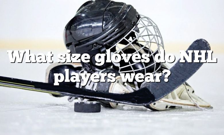What size gloves do NHL players wear?