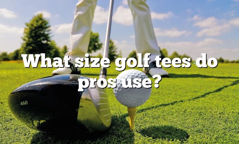 What size golf tees do pros use?