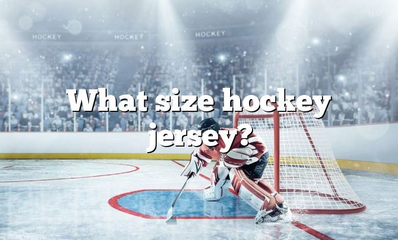 What size hockey jersey?
