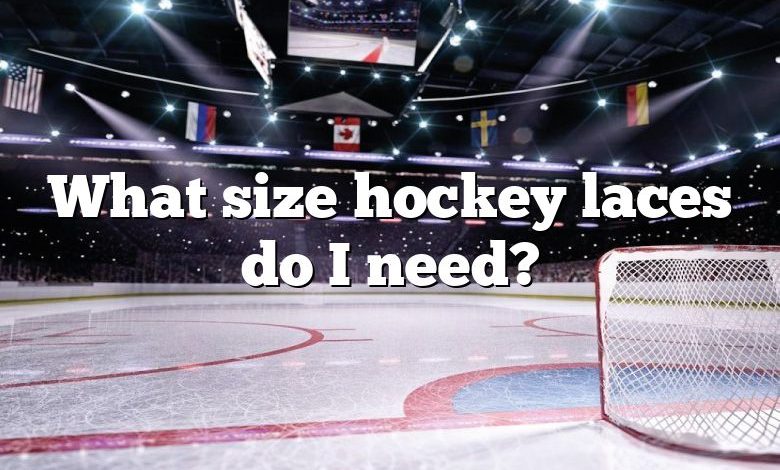 What size hockey laces do I need?