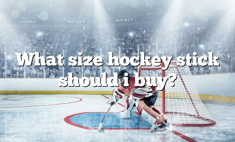 What size hockey stick should i buy?