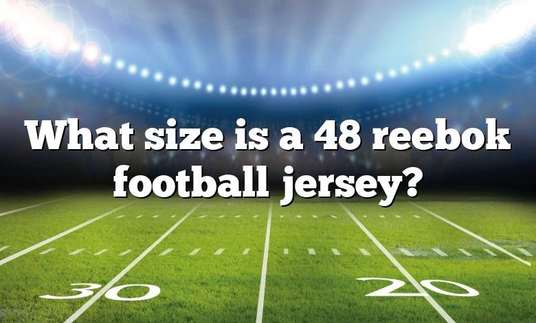 What Size Is A 48 Reebok Football Jersey?
