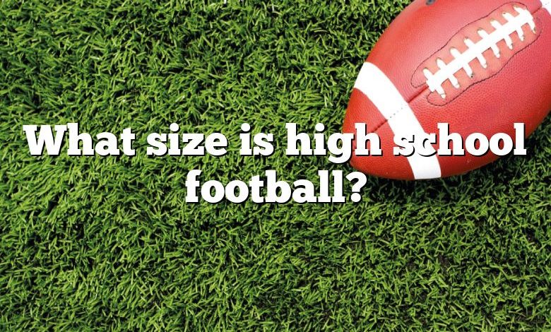 What size is high school football?