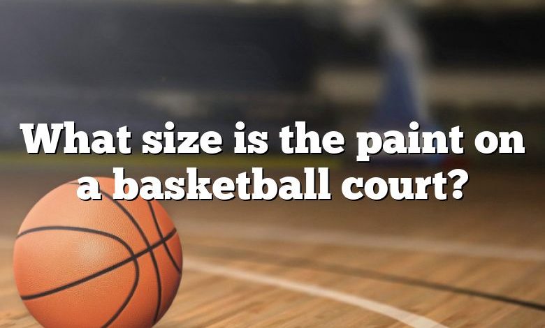 What size is the paint on a basketball court?