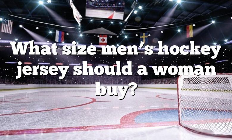 What size men’s hockey jersey should a woman buy?