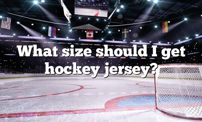 What size should I get hockey jersey?